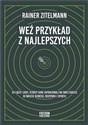 Weź przykład z najlepszych Co łączy ludzi, którzy sami zapracowali na swój sukces w świecie biznesu, rozrywki i sportu - Rainer Zitelmann