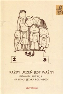 Każdy uczeń jest ważny Indywidualizacja na lekcji języka polskiego  