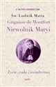 Św. Ludwik Maria Grignion de Montfort. Niewolnik Maryi Życie, cuda i świadectwa 