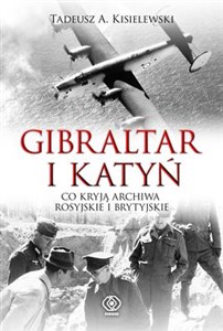 Gibraltar i Katyń Co kryją archiwa rosyjskie i brytyjskie - Polish Bookstore USA