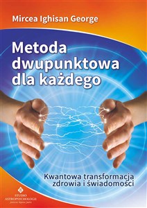 Metoda dwupunktowa dla każdego Kwantowa transformacja zdrowia i świadomości 