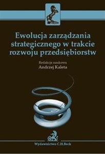 Ewolucja zarządzania strategicznego w trakcie rozwoju przedsiębiorstw  