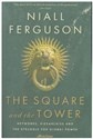 The Square and the Tower Networks, Hierarchies and the Struggle for Global Power  