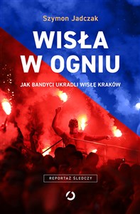 Wisła w ogniu Jak bandyci ukradli Wisłę Kraków buy polish books in Usa