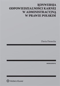 Konwersja odpowiedzialności karnej w administracyjną w prawie polskim Polish Books Canada