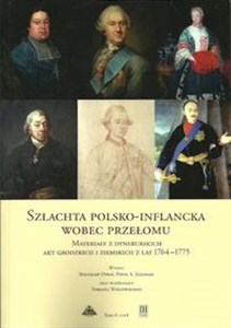 Szlachta polsko-inflancka wobec przełomu Materiały z dyneburskich akt grodzkich i ziemskich z lat 1764-1775  