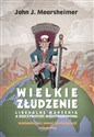 Wielkie złudzenie Liberalne marzenia a rzeczywistość międzynarodowa 