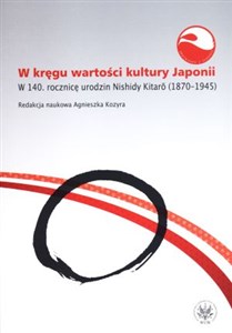W kręgu wartości i kultury Japonii. W 140. rocznicę urodzin Nishidy Kitarō (1870-1945)  