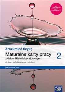 Zrozumieć fizykę 2 Maturalne karty pracy Zakres rozszerzony Szkoła ponadpodstawowa  