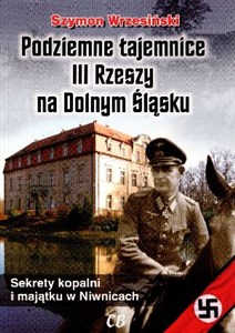 Podziemne tajemnice III Rzeszy na Dolnym Śląsku Sekrety kopalni i majątku w Niwnicach buy polish books in Usa