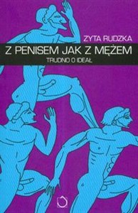 Z penisem jak z mężem Trudno o ideał  