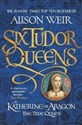 Katherine of Aragon the True Queen  