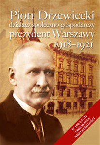 Piotr Drzewiecki Działacz społeczno-polityczny, prezydent Warszawy 1918-1921 to buy in USA