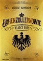 Hohenzollernowie Władcy Prus - Grzegorz Kucharczyk