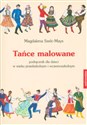 Tańce malowane + CD podręcznik dla dzieci w wieku przedszkolnym i wczesnoszkolnym - Magdalena Szelc-Mays