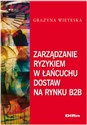 Zarządzanie ryzykiem w łańcuchu dostaw na rynku B2B - Grażyna Wieteska pl online bookstore