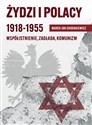 Żydzi i Polacy 1918-1955 Współistnienie – Zagłada – Komunizm books in polish