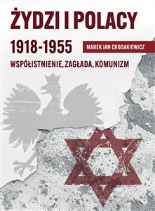 Żydzi i Polacy 1918-1955 Współistnienie – Zagłada – Komunizm books in polish
