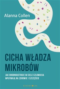 Cicha władza mikrobów Jak drobnoustroje w ciele człowieka wpływają na zdrowie i szczęście - Polish Bookstore USA