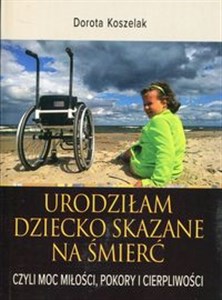 Urodziłam dziecko skazane na śmierć czyli moc miłości, pokory i cierpliwości online polish bookstore