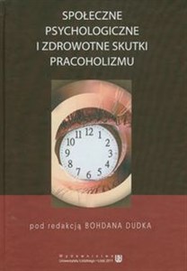 Społeczne psychologiczne i zdrowotne skutki pracoholizmu  