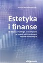 Estetyka i finanse. O miejscu i roli tego, co estetyczne w świecie eletronicznych rynków finansowych - Polish Bookstore USA
