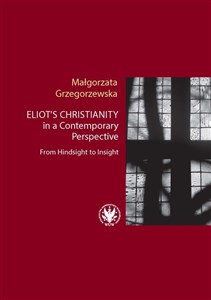 Eliot’s Christianity in a Contemporary Perspective From Hindsight to Insight buy polish books in Usa