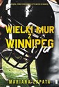 Wielki Mur z Winnipeg i ja  - Mariana Zapata