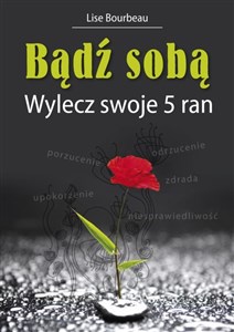 Bądź sobą Wylecz swoje 5 ran 