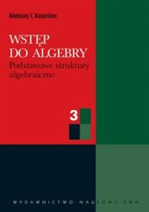 Wstęp do algebry cz. 3  Podstawowe struktury algebraiczne Bookshop