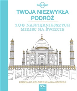 Twoja niezwykła podróż 100 najpiękniejszych miejsc na świecie Książka do kolorowania dla każdego  