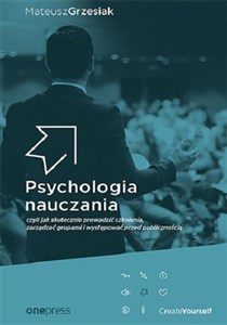 Psychologia nauczania czyli jak skutecznie prowadzić szkolenia, zarządzać grupami i występować przed books in polish