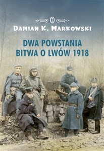 Dwa powstania Bitwa o Lwów 1918 Polish Books Canada