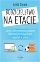 Rodzicielstwo na etacie Jak być obecnym emocjonalnie rodzicem po dniu pełnym wyzwań w pracy polish usa