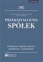 Przekształcenia spółek Praktyczne aspekty podatkowe i rachunkowe. buy polish books in Usa