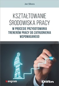 Kształtowanie środowiska pracy w procesie przygotowania trenerów pracy do zatrudnienia wspomaganego Canada Bookstore