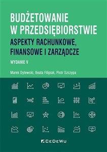 Budżetowanie w przedsiębiorstwie. Aspekty rachunkowe, finansowe i zarządcze - Polish Bookstore USA