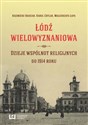 Łódź wielowyznaniowa Dzieje wspólnot religijnych do 1914 roku buy polish books in Usa