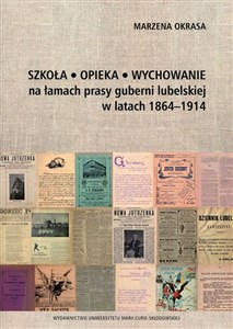 Szkoła Opieka Wychowanie na łamach prasy guberni lubelskiej w latach 1864-1914 polish books in canada