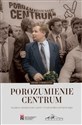 Porozumienie Centrum. Studium działalności...  - Adam Chmielecki