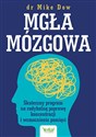 Mgła mózgowa Skuteczny program na radykalną poprawę koncentracji i wzmocnienie pamięci - Mike Dow