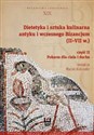 Dietetyka i sztuka kulinarna antyku i wczesnego Bizancjum II-VII w. Część 2 Pokarm dla ciała i ducha -  buy polish books in Usa