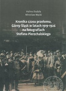 Kronika czasu przełomu Górny Śląsk w latach 1919-1926 na fotografiach Stefana Pierzchalskiego books in polish