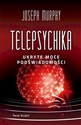 Telepsychika. Ukryte moce podświadomości  - Joseph Murphy