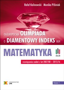Olimpiada o Diamentowy Indeks AGH Matematyka Rozwiązania zadań z lat 2007–2016 to buy in USA