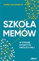 Szkoła memów W stronę dydaktyki ewolucyjnej - Marek Kaczmarzyk