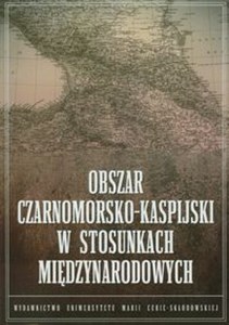 Obszar czarnomorsko kaspijski w stosunkach międzynarodowych  Polish Books Canada