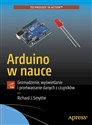 Arduino w nauce Gromadzenie, wyświetlanie i przetwarzanie danych z czujników - Richard J. Smythe