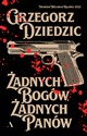 Żadnych bogów, żadnych panów - Grzegorz Dziedzic