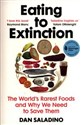 Eating to Extinction The World’s Rarest Foods and Why We Need to Save Them  